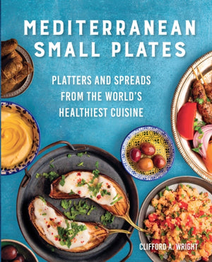 Mediterranean Small Plates, Platters and Spreads from the World's Healthiest Cuisine
