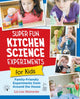 Book cover of: Super Fun Kitchen Science Experiments for Kids. By: Liz Lee Heinecke
