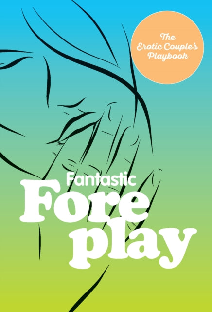 Book cover of: Fantastic Foreplay. By: Editors of Fair Winds Press