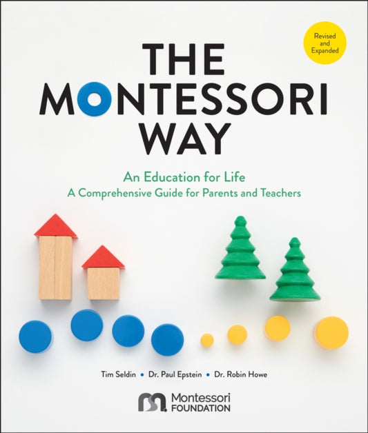 Montessori Way, Revised and Expanded, An Education for Life; A Comprehensive Guide for Parents and Teachers 9780760392775 Tim Seldin