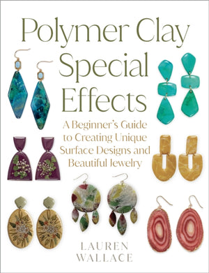 Polymer Clay Special Effects, A Beginner’s Guide to Creating Unique Surface Designs and Beautiful Jewelry