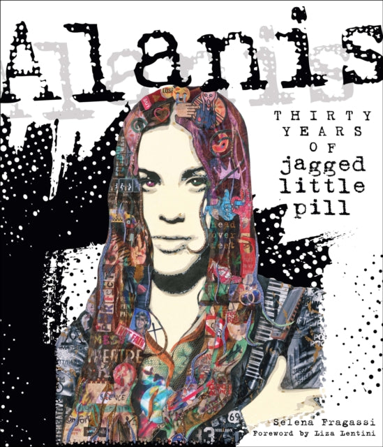 Alanis, Thirty Years of Jagged Little Pill 9780760395677 Selena Fragassi
