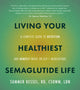Living Your Healthiest Semaglutide Life, A Complete Guide to Nutrition and Mindset While on GLP-1 Medications 9780760396162 Summer Kessel