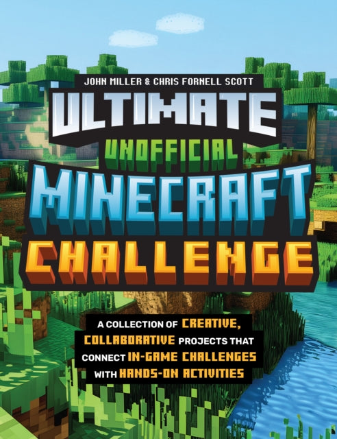Ultimate Unofficial Minecraft Challenge, A Collection of Creative, Collaborative Projects That Connect In-game Challenges with Hands-on Activities 9780760396230 John Miller
