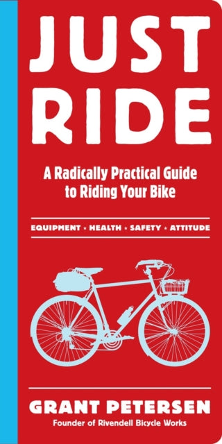 Book cover of: Just Ride. By: Grant Petersen