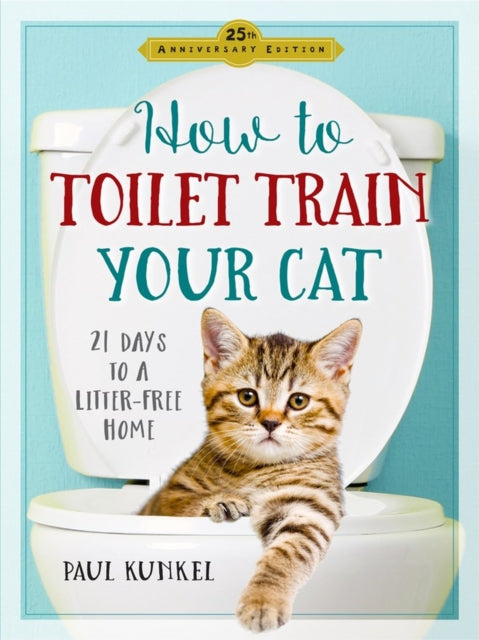 Book cover of: How to Toilet Train Your Cat. By: Paul Kunkel