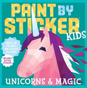 Paint by Sticker Kids: Unicorns & Magic, Create 10 Pictures One Sticker at a Time! Includes Glitter Stickers