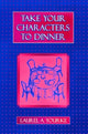 Book cover of: Take Your Characters to Dinner. By: Laurel A. Yourke