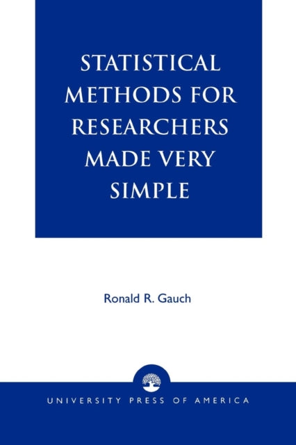 Book cover of: Statistical Methods for Researchers Made Very Simple. By: Ronald R. Gauch
