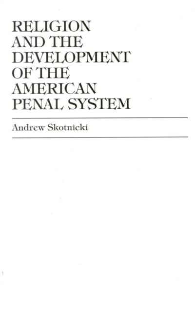 Book cover of: Religion and the Development of the American Penal System. By: Andrew Skotnicki
