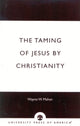 Book cover of: Taming of Jesus by Christianity