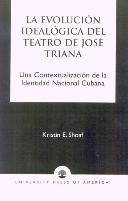 Book cover of: La Evoluci-n Ideal-gica del Teatro de JosZ Triana. By: Kristin E. Shoaf