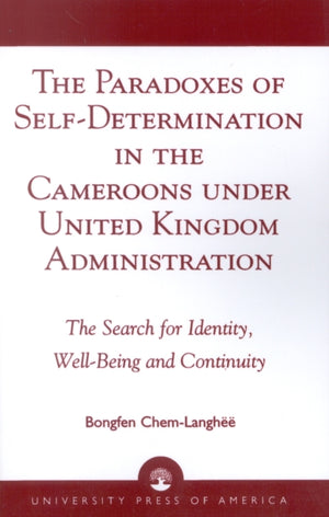 Paradoxes of Self-Determination in the Cameroons under United Kingdom Administration