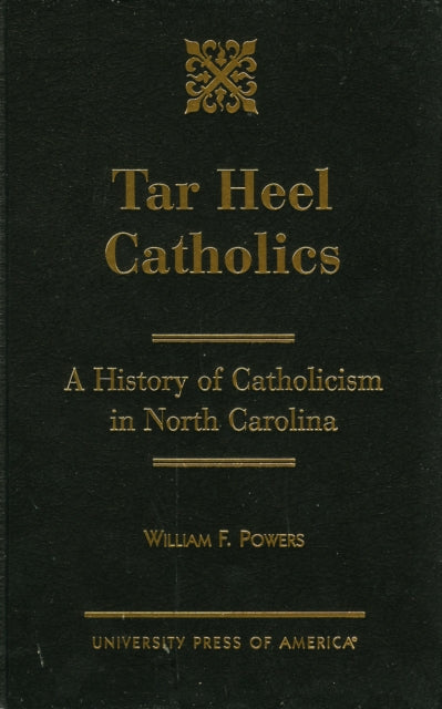 Book cover of: Tar Heel Catholics. By: William F. Powers