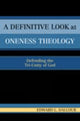 Book cover of: Definitive Look at Oneness Theology. By: Edward L. Dalcour