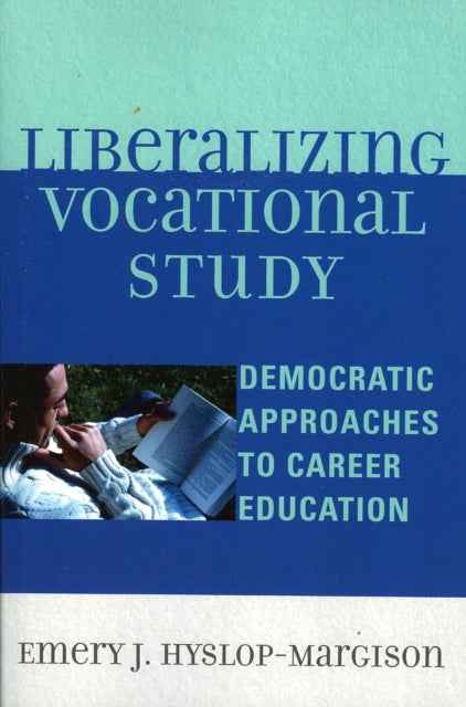 Book cover of: Liberalizing Vocational Study. By: Emery J. Hyslop-Margison