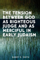 Book cover of: Tension Between God as Righteous Judge and as Merciful in Early Judaism. By: Barry D. Smith