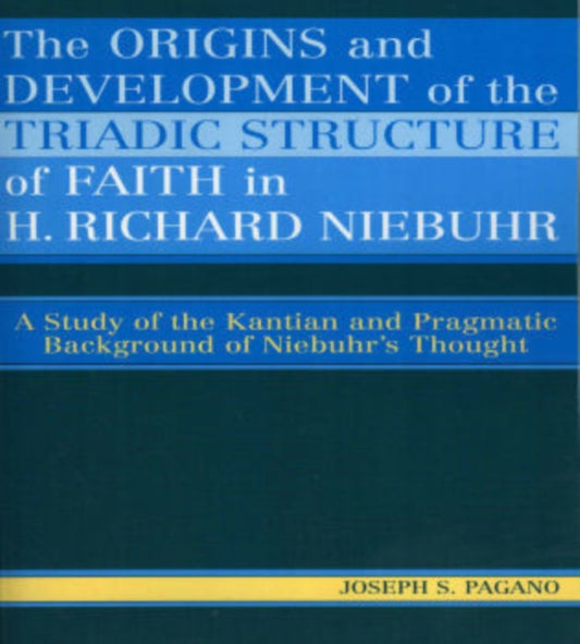Book cover of: Origins and Development of the Triadic Structure of Faith in H. Richard Niebuhr. By: Joseph S. Pagano
