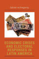Book cover of: Economic Crises and Electoral Responses in Latin America. By: Fabin Echegaray