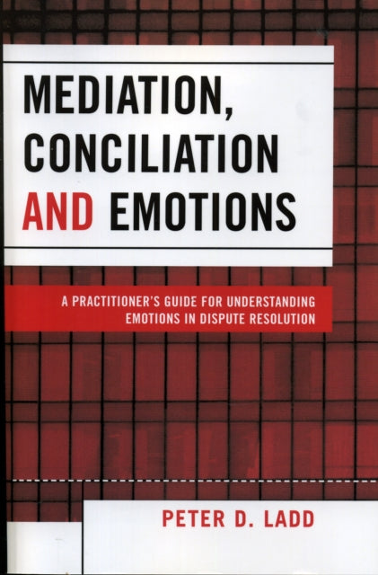 Book cover of: Mediation, Conciliation, and Emotions. By: Peter D. Ladd