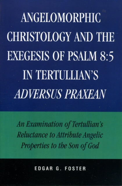 Angelomorphic Christology and the Exegesis of Psalm 8:5 in Tertullian's Adversus Praxean