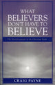 Book cover of: What Believers Don't Have to Believe. By: Craig Payne