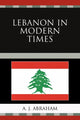 Book cover of: Lebanon in Modern Times. By: A. J. Abraham