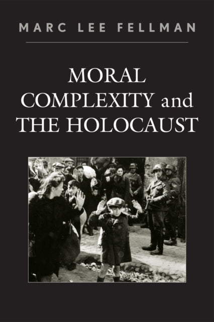 Book cover of: Moral Complexity and The Holocaust. By: Marc Lee Fellman