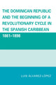 Book cover of: Dominican Republic and the Beginning of a Revolutionary Cycle in the Spanish Caribbean. By: Luis Alvarez López