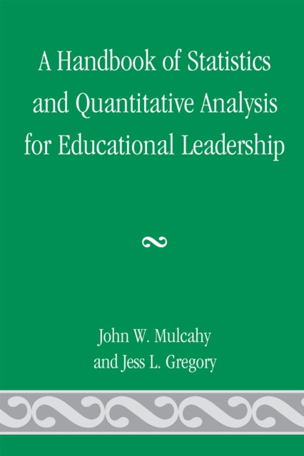 Book cover of: Handbook of Statistics and Quantitative Analysis for Educational Leadership. By: John W. Mulcahy