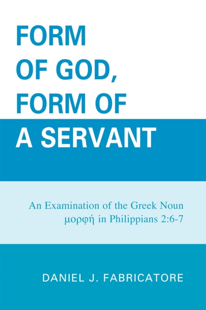 Book cover of: Form of God, Form of a Servant. By: Daniel J. Fabricatore