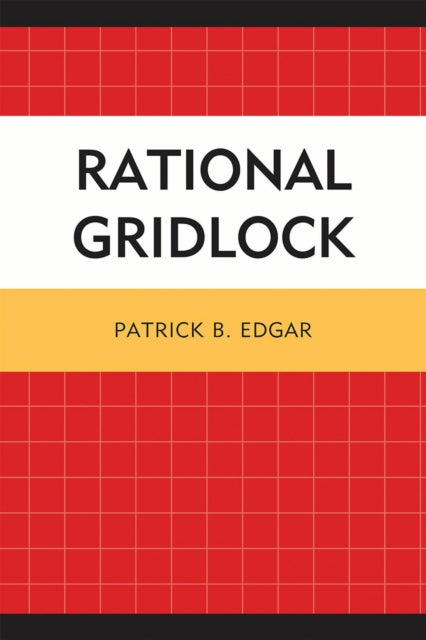 Book cover of: Rational Gridlock. By: Patrick B. Edgar