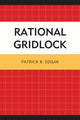 Book cover of: Rational Gridlock. By: Patrick B. Edgar
