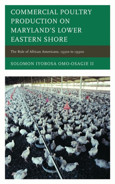 Book cover of: Commercial Poultry Production on Maryland's Lower Eastern Shore. By: Omo-Osagie, Solomon Iyobosa, II