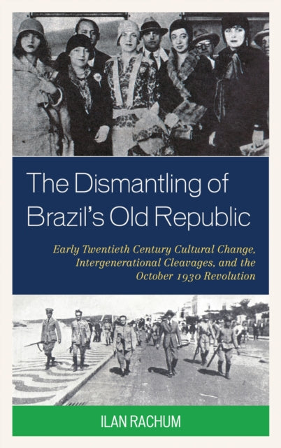 Book cover of: Dismantling of Brazil's Old Republic. By: Ilan Rachum
