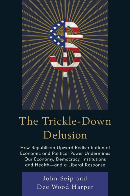 Book cover of: Trickle-Down Delusion. By: John Seip