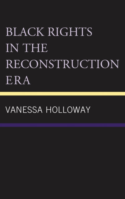 Book cover of: Black Rights in the Reconstruction Era. By: Vanessa Holloway