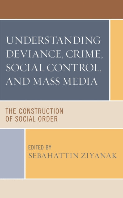 Book cover of: Understanding Deviance, Crime, Social Control, and Mass Media. By: Sebahattin Ziyanak