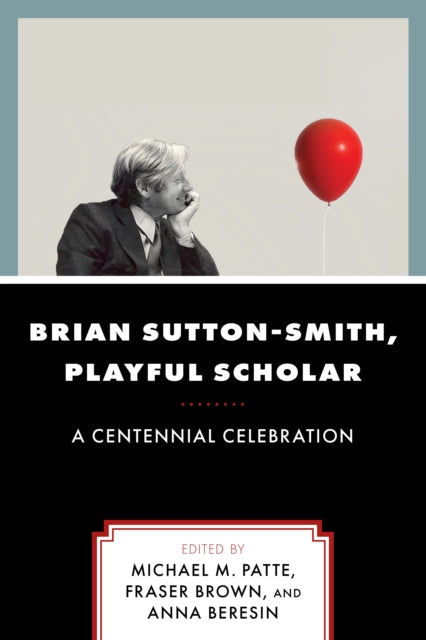 Book cover of: Brian Sutton-Smith, Playful Scholar. By: Michael M. Patte