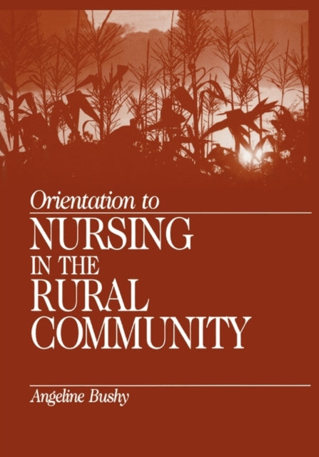 Book cover of: Orientation to Nursing in the Rural Community. By: Angeline Bushy