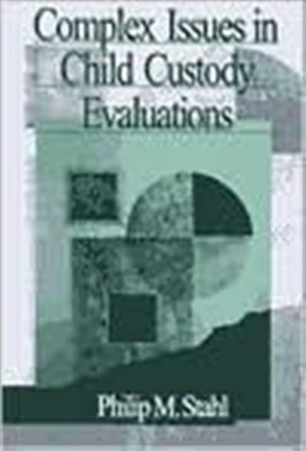 Book cover of: Complex Issues in Child Custody Evaluations. By: Philip M. Stahl
