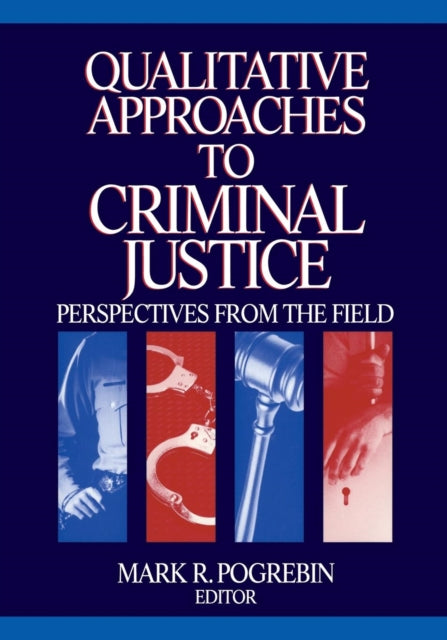 Book cover of: Qualitative Approaches to Criminal Justice. By: Mark R. Pogrebin