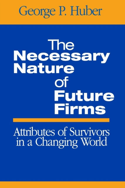 Book cover of: Necessary Nature of Future Firms. By: George P. Huber