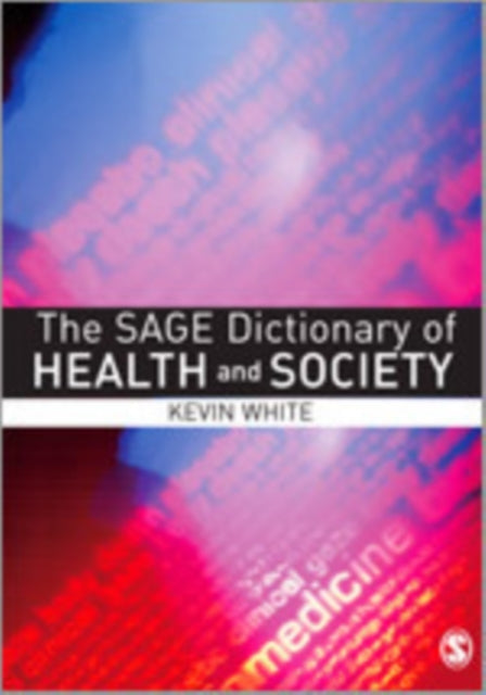 Book cover of: SAGE Dictionary of Health and Society. By: Kevin White