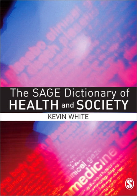 Book cover of: SAGE Dictionary of Health and Society. By: Kevin White