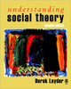Book cover of: Understanding Social Theory. By: Derek R Layder