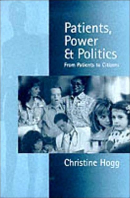 Book cover of: Patients, Power and Politics. By: Christine Hogg
