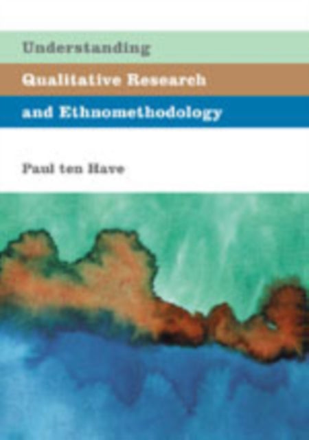 Book cover of: Understanding Qualitative Research and Ethnomethodology. By: Paul Ten Have
