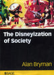 Book cover of: Disneyization of Society. By: Alan E. Bryman