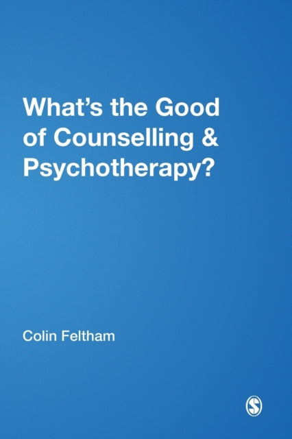 Book cover of: What's the Good of Counselling & Psychotherapy?. By: Colin Feltham